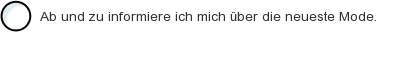 Ab und zu informiere ich mich Ã¼ber die neueste Mode.