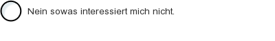 Nein sowas interessiert mich nicht.